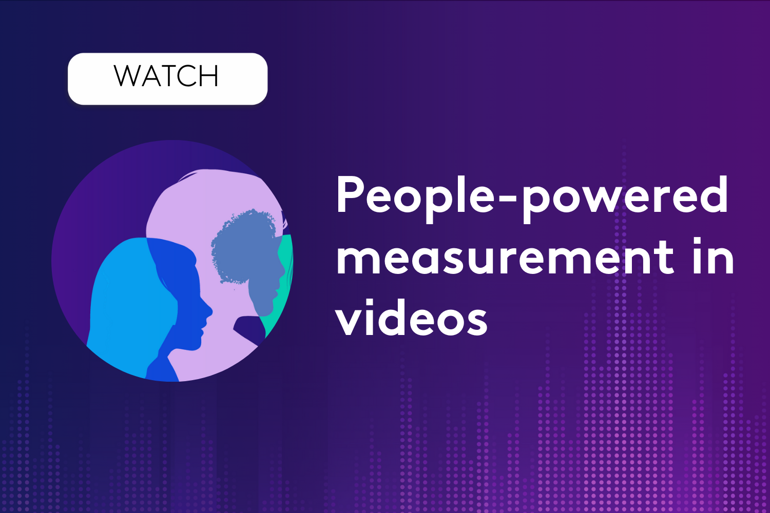 Watch People-powered measurement in videos