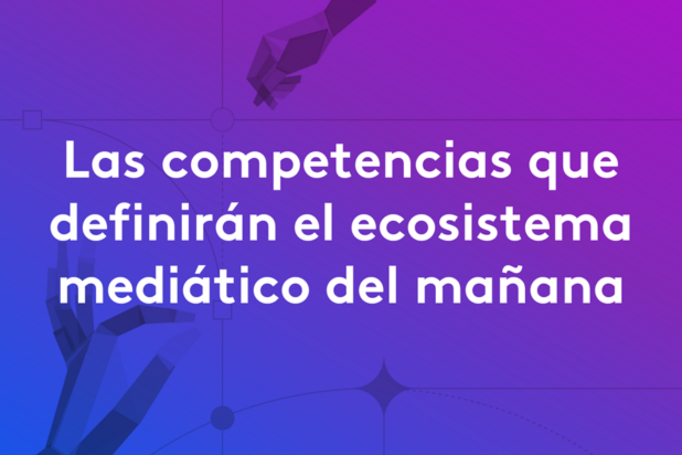 Las competencias que definiran el ecosistema mediatico del manana