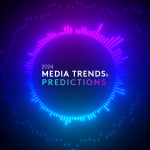 Media Trends & Predictions 2024